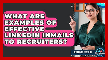 What Are Examples Of Effective LinkedIn InMails To Recruiters? - Get Linked Together