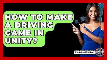 How To Make A Driving Game In Unity? - The Animation Reel