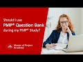 Should I Use PMP® Question Bank during my PMP® Study?