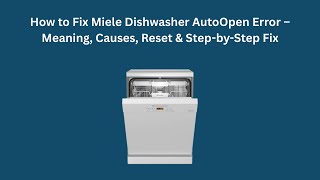 How to Fix Miele Dishwasher AutoOpen Error – Meaning, Causes, Reset & Step-by-Step Fix screenshot 5