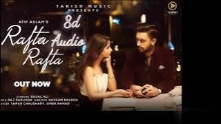 Atif Aslam - Rafta Rafta | 8D Audio | Atif Aslam feat Sajal Ali | HD