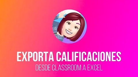 Descarga las calificaciones de tus alumnos al instante (Archivo de Excel) | Tutorial de Classroom