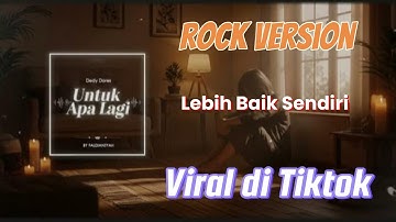 Untuk Apa Lagi - Lebih Baik Sendiri Cover by Faldiansyah | Viral Versi Rock di Tiktok