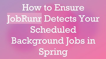 How to Ensure JobRunr Detects Your Scheduled Background Jobs in Spring