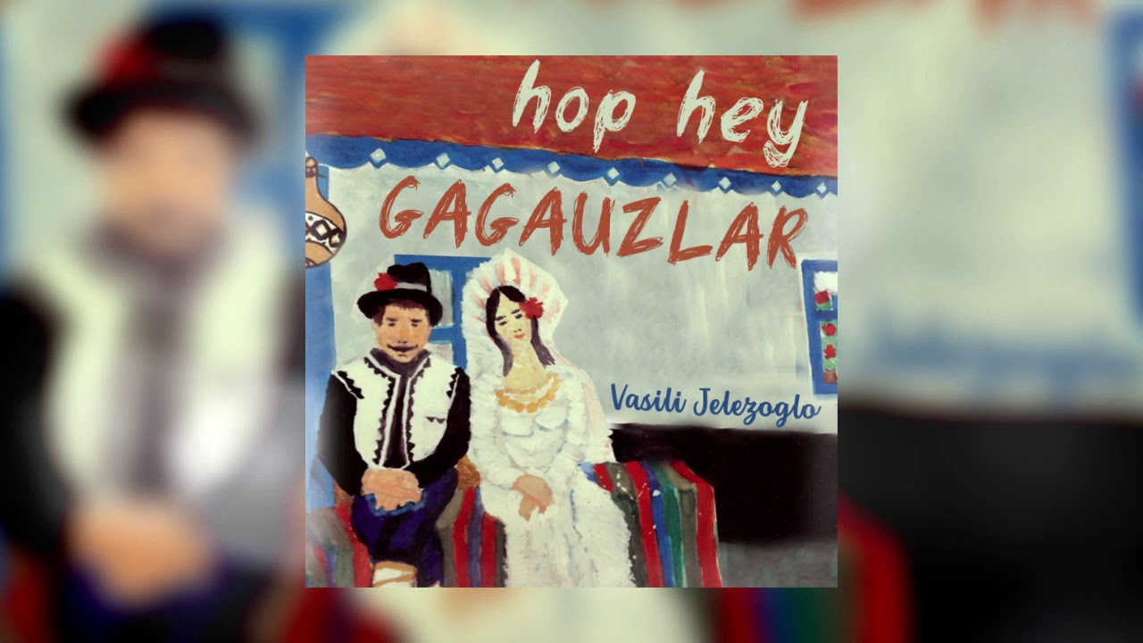 Watch Vasili Jelezoglo - Hop, Hey Gagauzlar (audio) on YouTube
