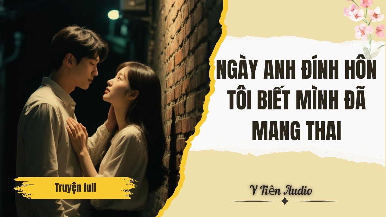 Truyện Audio | Y TIÊN AUDIO | NGÀY ANH ĐÍNH HÔN TÔI BIẾT MÌNH ĐÃ MANG THAI | FULL