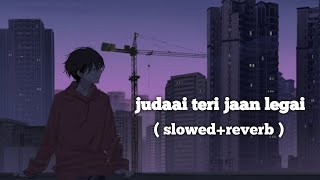 Judaai Teri Jaan Legai  ( Slowed  Reverb) | Neelkamal Singh | Hit Song