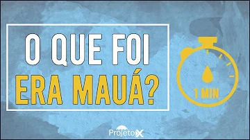 O que foi a era Mauá explique?