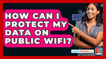 How Can I Protect My Data On Public WiFi? - SearchEnginesHub.com