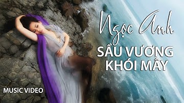 Ngọc Anh - Sầu Vương Khói Mây (Ngọc Trọng) Music Video