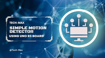SIMPLE MOTION DETECTOR USING UNO R3 BOARD