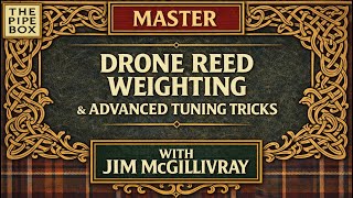 Drone Reed Weighting & Advanced Tuning Tricks | Optimize Your Bagpipe Sound with Jim McGillivray