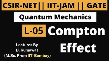L-05 || Compton Effect || CSIR-NET || IIT-JAM ||