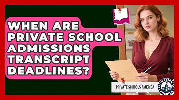 When Are Private School Admissions Transcript Deadlines? - Private Schools America