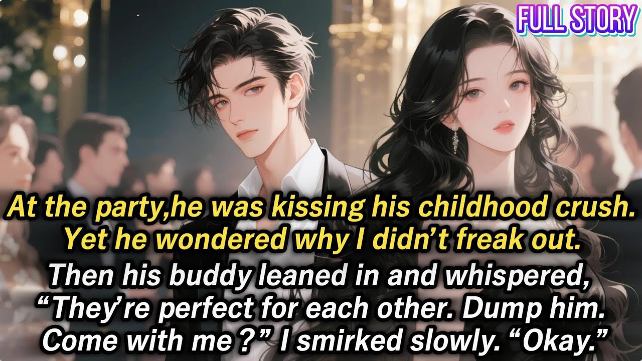 At the party,he was kissing his childhood crush.Yet he wondered why I didn’t freak out.