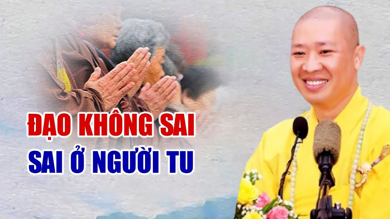 Đạo không sai, sai ở người tu - Thuyết Pháp Thích Thiện Thuận