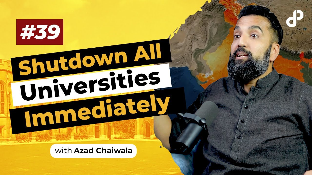 Shutdown all Universities Immediately | Azad Chaiwala | Podcast #39