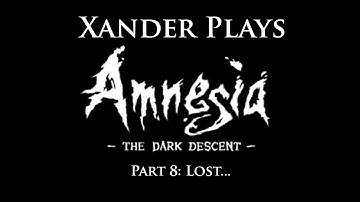 Amnesia The Dark Descent (Part 8) Lost...