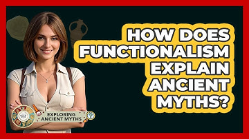 How Does Functionalism Explain Ancient Myths? - Exploring Ancient Myths
