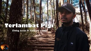 Terlambat Pigi - Ebeng Acom Ft KidRose | Lirik #musiktimur