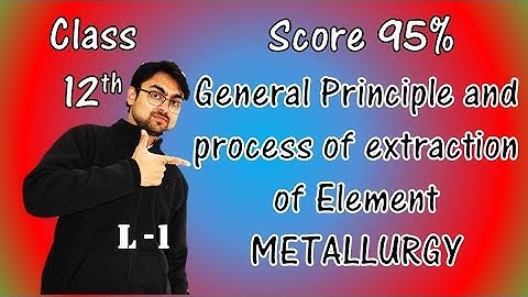 General Principle & Process of Isolation of Element || Class 12 || L-1 || Revision