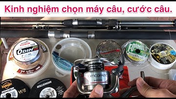 Chia sẻ kinh nghiệm mua máy câu, cước câu.