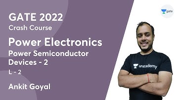 Power Semiconductor Devices - 2 | L:2 | Power Electronics | GATE 2022 Crash Course | Ankit Goyal