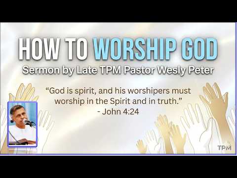 #how  to worship God. ?  #Sermon by Late  #tpm  Pastor Wesly  Peter