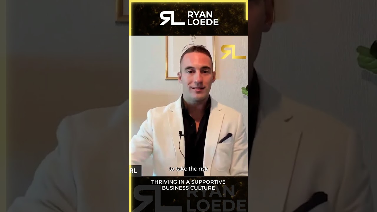 Thriving in a Supportive Business Culture - Ryan Loede
