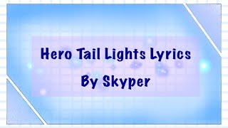 Video thumbnail of "Hero Tail Lights Lyrics (Unsure lyrics) by Skyper [Read pinned comment please before commenting]"