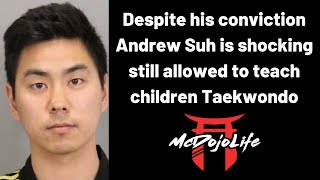 Celebrity McDojo News: Despite his conviction Andrew Suh is still allowed to teach children Taekwondo Net Worth