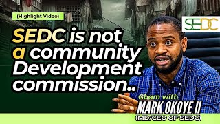 SEDC is not a community Development commission-- Gbam with Mark Okoye ii The MD/CEO SEDC