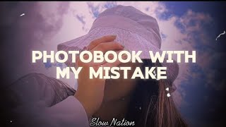 Photobook with my mistake// not you ( Lyrics video) Slow Nation ❤️