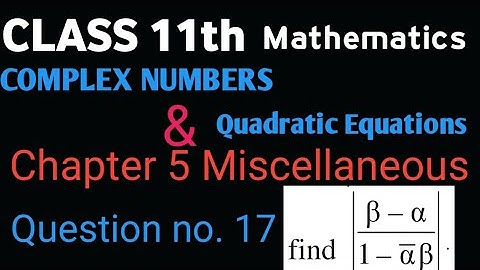 Class 11th Maths Chapter 5 complex numbers Miscellaneous Q no. (17) NCERT