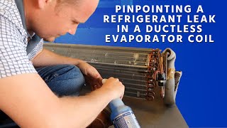 Pinpointing a Refrigerant Leak in a Ductless Evaporator Coil