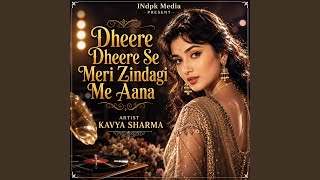 Dheere Dheere Se Meri Zindagi Me Aana