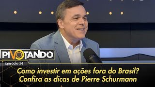 Video como-investir-em-acoes-fora-do-brasil-confira-as-dicas-de-pierre-schurmann-pivotando