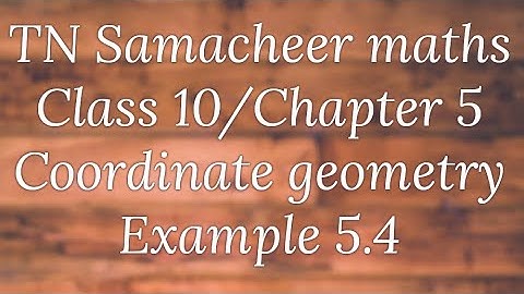 Example 5.4 Class 10 Coordinate geometry Tamilnadu Samacheer maths Nithyaganesh Maths