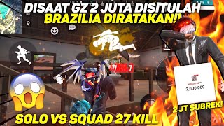 DISAAT GZ 2JUTA SUBREK DISITULAH BRAZILLIA AUTO RATA!! SOLO VS SQUAD KILL 27!!