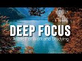 Deep Focus Music To Improve Concentration - Perfect Background Study &amp; Work Music to Concentrate