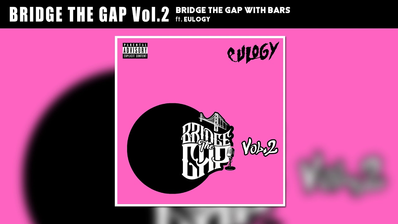 Bridge The Gap With Bars - "Vol.2" ft. Eulogy