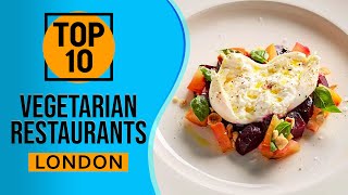 Top 10 Best Vegetarian Restaurants in London