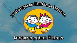 Pembelajaran PAUD tema tanaman [pohon kelapa]