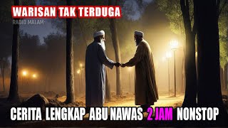 Cerita Lengkap Abu Nawas Penghantar Tidur 2 jam - Menolong Kakek Malah Dapat Warisan - Radio Malam