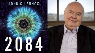 2084: Artificial Intelligence and the Future of Humanity | John C. Lennox