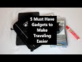 5 Must Have Gadgets to Make Traveling Easier