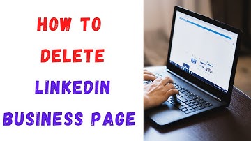 How to Delete LinkedIn Business Page 2021