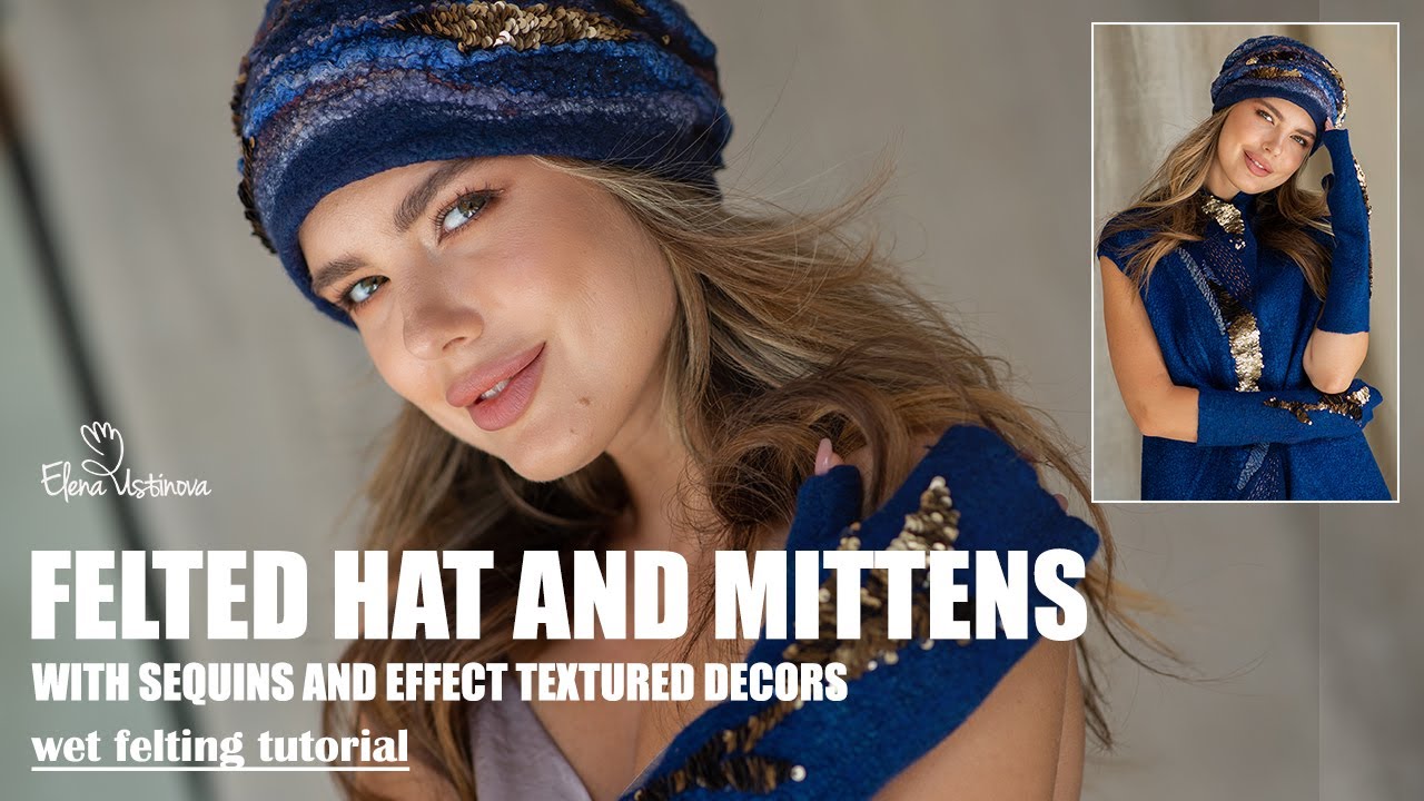 Wet Felting Tutorial – DIY Felted Hat and Mittens with Sequins - Nuno Felting Video Masterclass