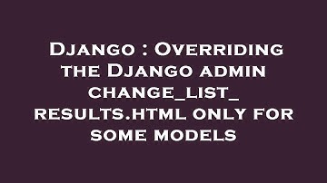 Django : Overriding the Django admin change_list_results.html only for some models