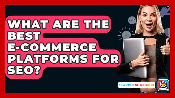 What Are The Best E-commerce Platforms For SEO? - SearchEnginesHub.com